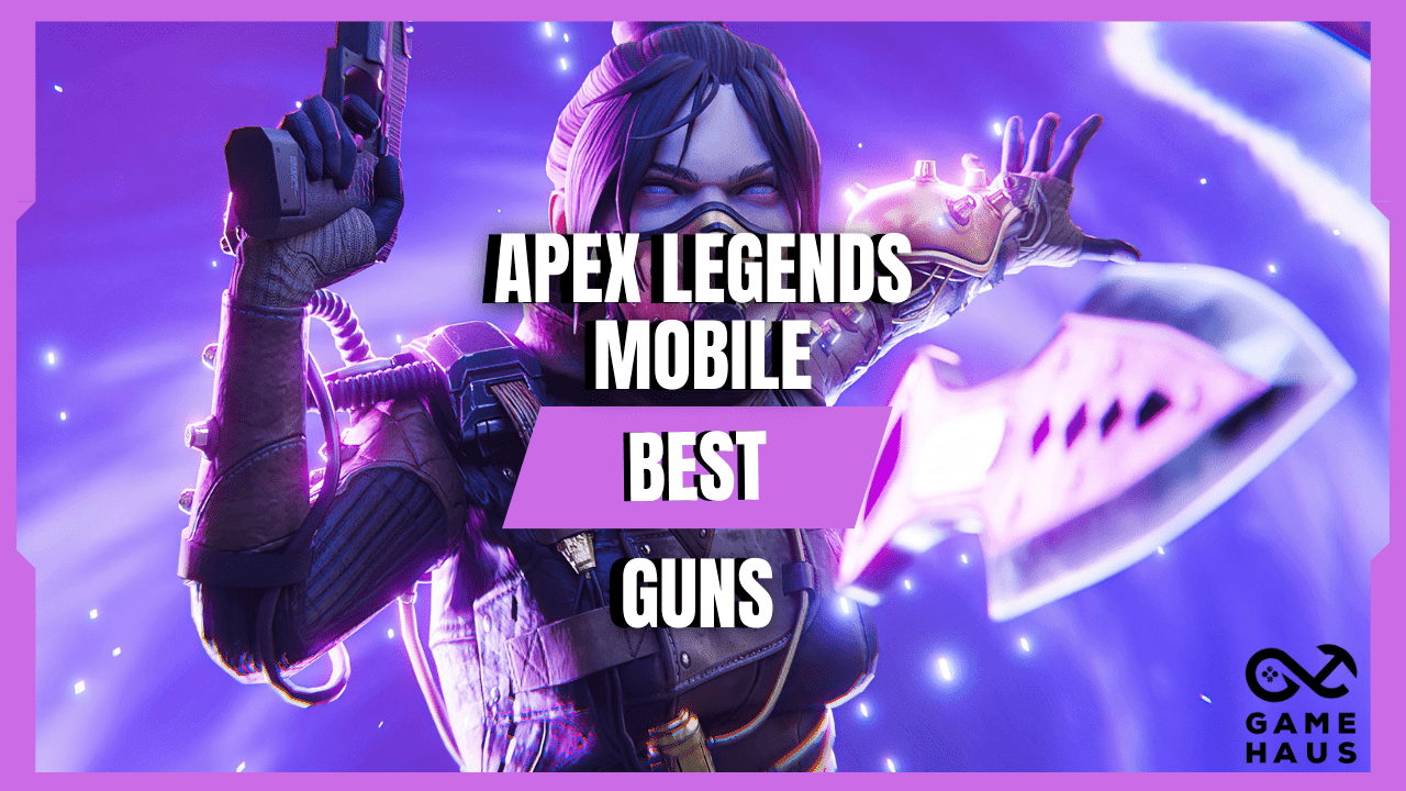 Best Guns Apex Legends Mobile - The Game Haus