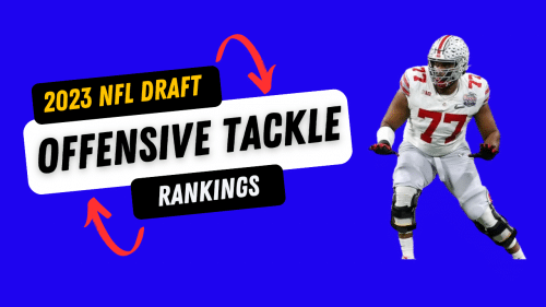 2023 NFL Draft Offensive Tackle Rankings