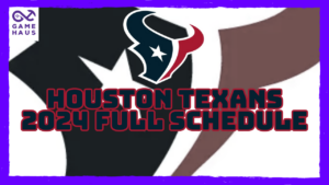 Houston Texans 2024 Full Schedule