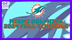 Miami Dolphins 2024 Full Schedule