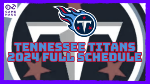 Tennessee Titans 2024 Full Schedule