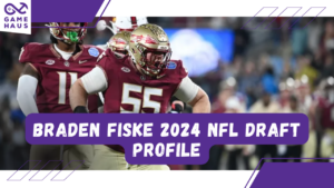 Braden Fiske 2024 NFL Draft Profile