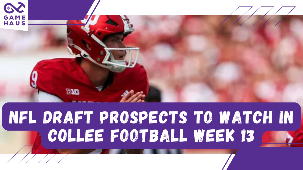 NFL Draft Prospects to Watch in College Football Week 13