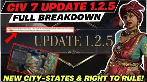 Video: Civ 7 Update 1.2.5 FULL BREAKDOWN! | Right to Rule Part 2, New City-States & MUCH More!