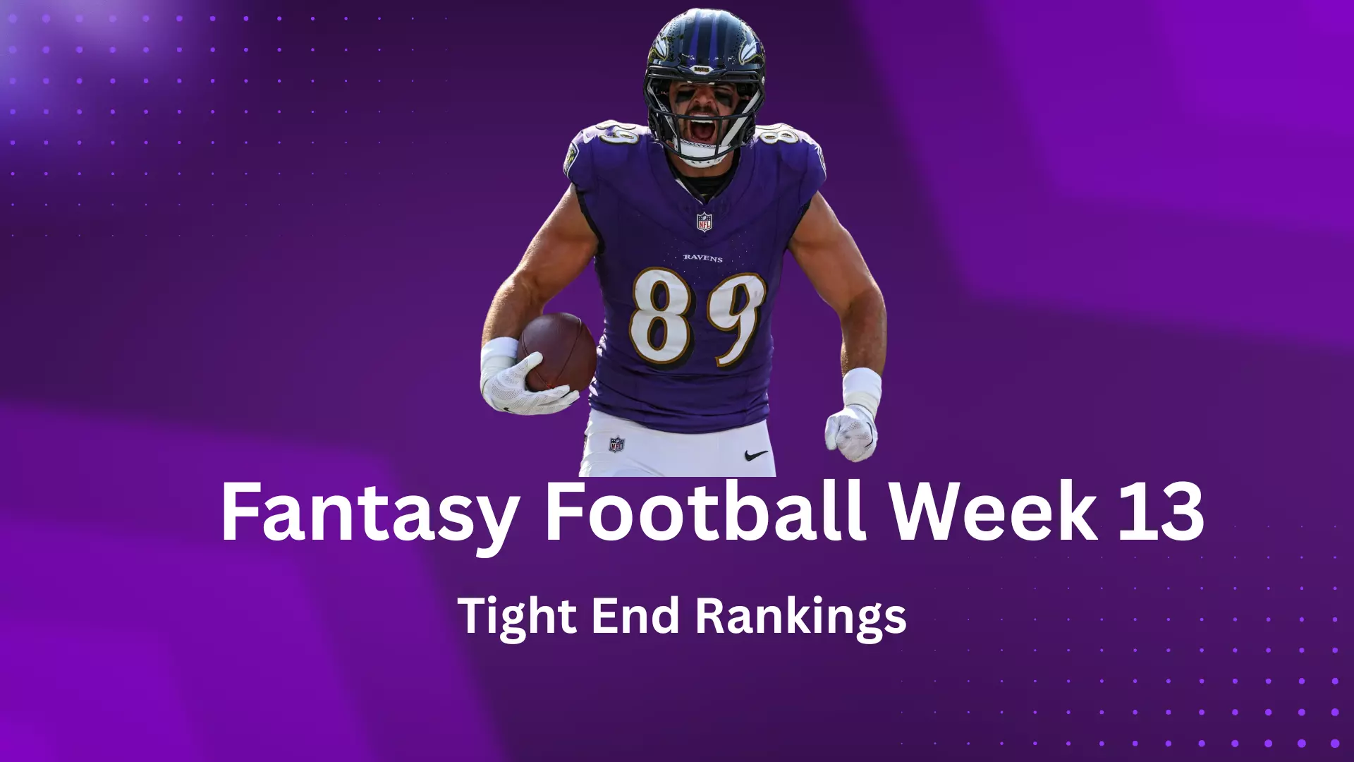 Fantasy Football Week 13 Tight End Rankings